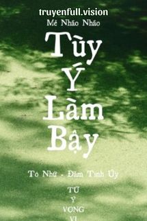 Tùy Ý Làm Bậy – Mễ Nháo Nháo